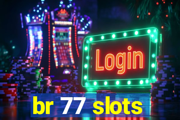 br 77 slots